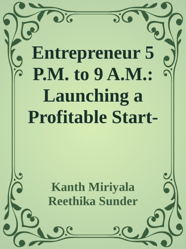Entrepreneur 5 P.M. to 9 A.M.: Launching a Profitable Start-Up without Quitting Your Job