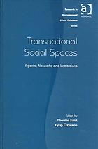 Transnational social spaces : agents, networks, and institutions