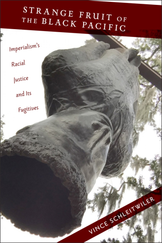 Strange Fruit of the Black Pacific: Imperialism’s Racial Justice and Its Fugitives