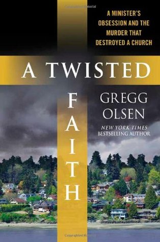 A Twisted Faith: A Minister’s Obsession and the Murder That Destroyed a Church
