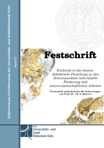 Einblicke in die chemiedidaktische Forschung zu den Schwerpunkten individuelle Förderung und naturwissenschaftliches Arbeiten. Festschrift für Prof. Dr. Ch. S. Reiners
