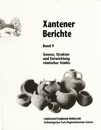 Genese, Struktur und Entwicklung römischer Städte im 1. Jahrhundert n. Chr. in Nieder- und Obergermanien : Kolloquium vom 17. bis 19. Februar 1998 im Regionalmuseum Xanten