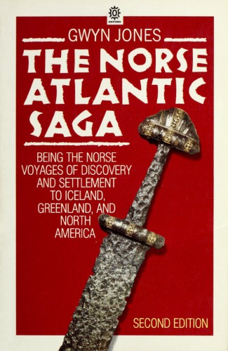 The Norse Atlantic Saga: Being the Norse Voyages of Discovery and Settlement to Iceland, Greenland, and North America