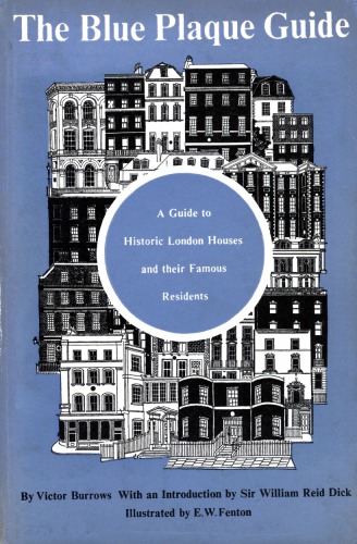 The Blue Plaque Guide ... to Historic London Houses and their Famous Residents