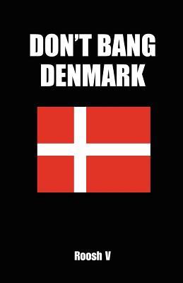 Don’t Bang Denmark: How to Sleep with Danish Women in Denmark (If You Must)