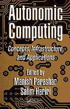 Autonomic Computing: Concepts, Infrastructure, and Applications