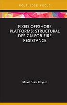 Fixed Offshore Platforms : Structural Design for Fire Resistance