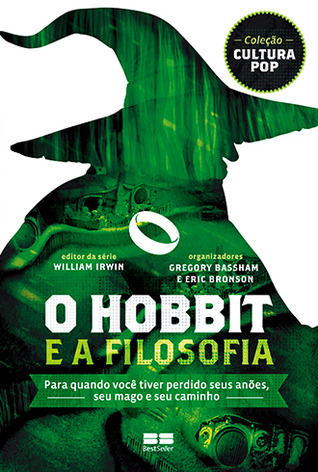 O Hobbit e A Filosofia: Para quando você tiver perdido seus anões, seu mago e seu caminho