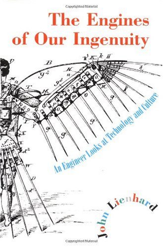 The Engines of Our Ingenuity: An Engineer Looks at Technology and Culture