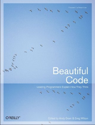 Beautiful Code: Leading Programmers Explain How They Think (Theory in Practice (O'Reilly))