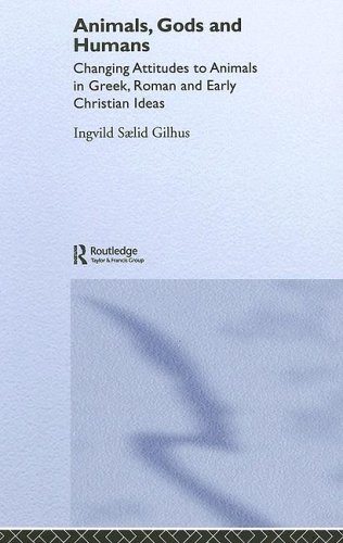 Animals, Gods and Humans: Changing Attitudes to Animals in Greek, Roman and Early Christian Thought