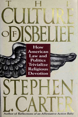 The culture of disbelief : how American law and politics trivialize religious devotion