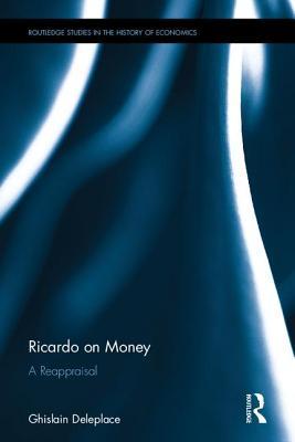 Ricardo on Money: Ahead of His Time or Unorthodox?