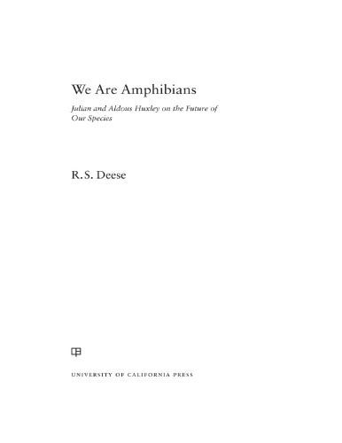 We Are Amphibians: Julian and Aldous Huxley on the Future of Our Species
