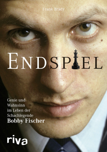 Endspiel - Genie und Wahnsinn im Leben der Schachlegende Bobby Fischer