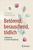 Betörend, berauschend, tödlich - Giftpflanzen in unserer Umgebung