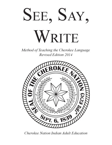 See, Say, Write. Method of Teaching the Cherokee Language