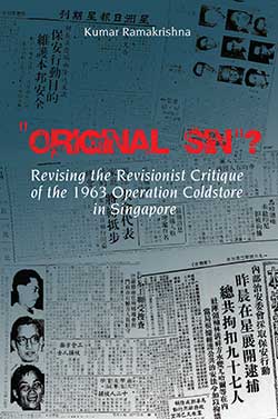 Original Sin?: Revising the Revisionist Critique of the 1963 Operation Coldstore in Singapore