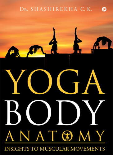 Yoga Body: Anatomy Insights to Muscular Movements
