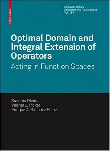 Optimal Domain and Integral Extension of Operators: Acting in Function Spaces (Operator Theory: Advances and Applications)