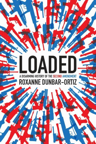Loaded: A Disarming History of the Second Amendment