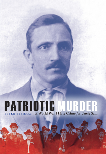 Patriotic Murder: A World War I Hate Crime for Uncle Sam