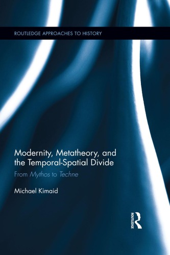 Modernity, Metatheory, and the Temporal-Spatial Divide: From Mythos to Techne
