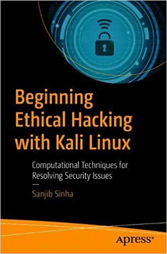 Beginning Ethical Hacking with Kali Linux: Computational Techniques for Resolving Security Issues