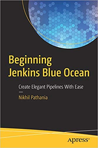 Beginning Jenkins Blue Ocean: Create Elegant Pipelines With Ease