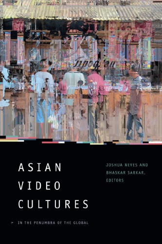 Asian Video Cultures: In the Penumbra of the Global