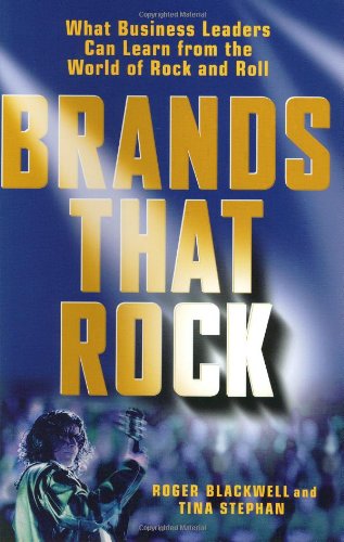 Brands That Rock What Business Leaders Can Learn from the World of Rock and Roll
