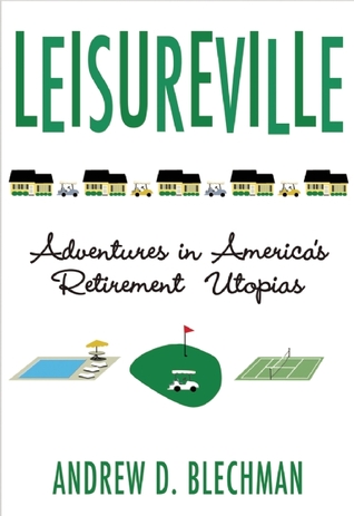 Leisureville: Adventures in America’s Retirement Utopias