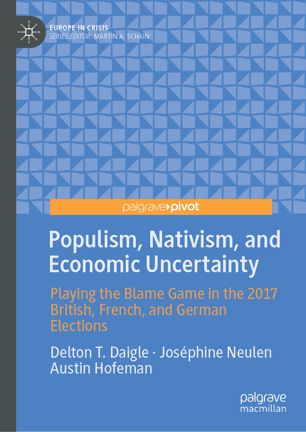 Populism, Nativism, and Economic Uncertainty: Playing the Blame Game in the 2017 British, French, and German Elections