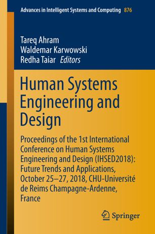 Human Systems Engineering and Design: Proceedings of the 1st International Conference on Human Systems Engineering and Design (IHSED2018): Future Trends and Applications, October 25-27, 2018, CHU-Université de Reims Champagne-Ardenne, France