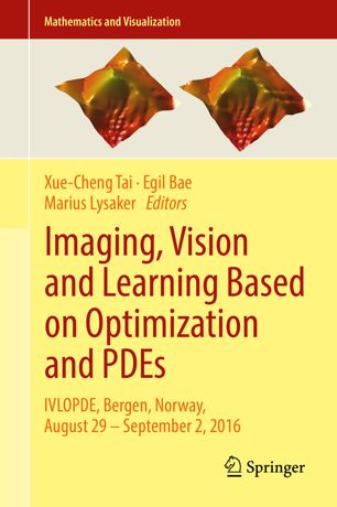Imaging, Vision and Learning Based on Optimization and PDEs: IVLOPDE, Bergen, Norway, August 29 – September 2, 2016