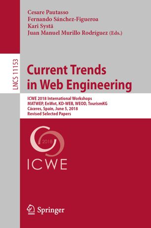 Current Trends in Web Engineering: ICWE 2018 International Workshops, MATWEP, EnWot, KD-WEB, WEOD, TourismKG, Cáceres, Spain, June 5, 2018, Revised Selected Papers