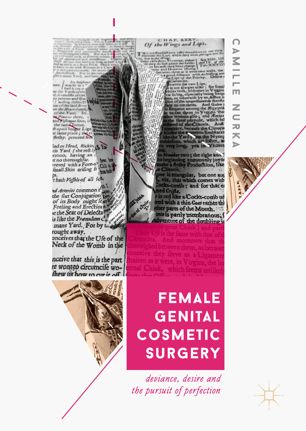 Female Genital Cosmetic Surgery: Deviance, Desire and the Pursuit of Perfection