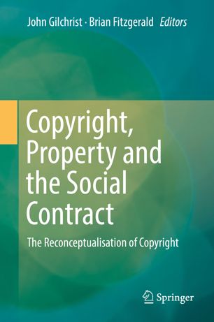 Copyright, Property and the Social Contract: The Reconceptualisation of Copyright
