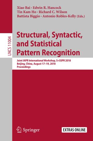 Structural, Syntactic, and Statistical Pattern Recognition: Joint IAPR International Workshop, S+SSPR 2018, Beijing, China, August 17–19, 2018, Proceedings