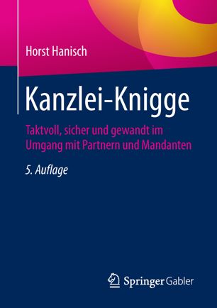 Kanzlei-Knigge: Taktvoll, sicher und gewandt im Umgang mit Partnern und Mandanten