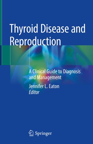 Thyroid Disease and Reproduction: A Clinical Guide to Diagnosis and Management