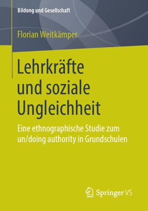 Lehrkräfte und soziale Ungleichheit: Eine ethnographische Studie zum un/doing authority in Grundschulen