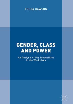 Gender, Class and Power: An Analysis of Pay Inequalities in the Workplace