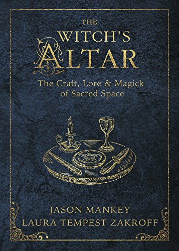 The Witch’s Altar: The Craft, Lore & Magick of Sacred Space