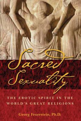 Sacred Sexuality: The Erotic Spirit in the World’s Great Religions