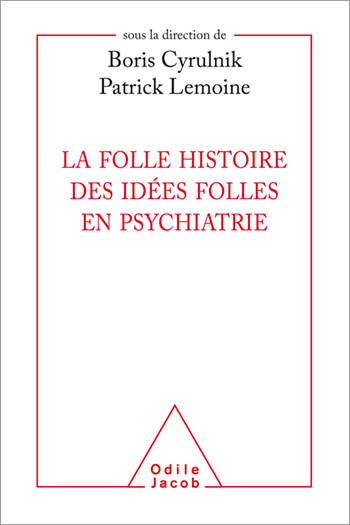 La folle histoire des idées folles en psychiatrie