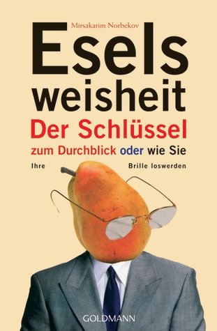 Eselsweisheit. Der Schlüssel zum Durchblick oder wie Sie Ihre Brille loswerden