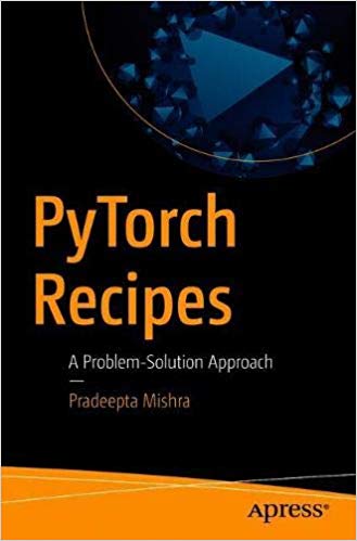 PyTorch Recipes: A Problem-Solution Approach