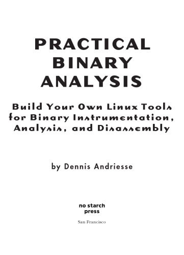 Practical Binary Analysis. Build your own Linux Tools for Binary Instrumentation, Analysis and Disassembly