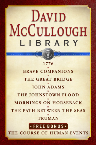 David McCullough Great Moments in History E-book Box Set: 1776, The Johnstown Flood, Path Between the Seas, The Great Bridge, The Course of Human Events